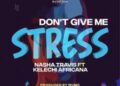DOWNLOAD Nasha Travis ft Kelechi Africana – Don’t Give Me mp3