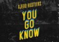 DOWNLOAD Ajebo Hustlers – You Go Know mp3