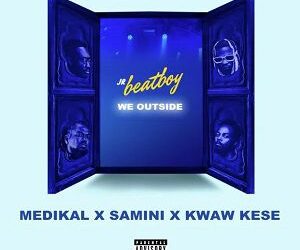 DOWNLOAD Jr Beatboy – We Outside Ft Medikal, Samini & Kwaw Kese mp3
