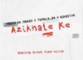DOWNLOAD Mbuso De Mbazo ft Tumelo_za & Njebstxr – Azikhale Ke (Boarding School Piano Edition) mp3