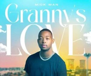 DOWNLOAD Mick Man – Granny’s Love 2.0 ft. Kelvin Momo mp3