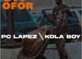 DOWNLOAD PC Lapez – Oji Ofor Ft. Kolaboy mp3