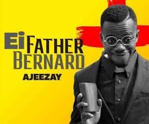 DOWNLOAD Ajeezay – Ei Father Bernard mp3