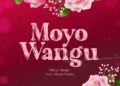DOWNLOAD Micky Singer ft Maua Sama – Moyo Wangu mp3