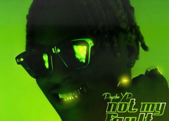 DOWNLOAD PsychoYP – Not My Fault ft Ajebo Hustlers mp3