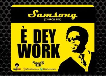 DOWNLOAD Samsong – E Dey Work mp3