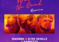 DOWNLOAD Idahams – Wetin No Good (Remix) Ft. Eltee Skhillz & DanDizzy mp3