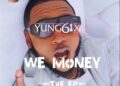 DOWNLOAD Yung6ix – We Money (Outro) ft. CheekyCheezy mp3