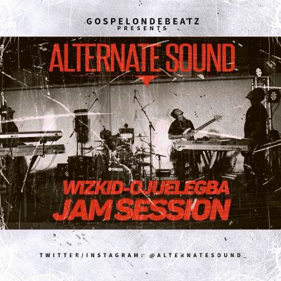 DOWNLOAD GospelOnDeBeatz x Alternate Sound x Wizkid – “Ojuelegba” (Live Jam Session)