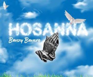 DOWNLOAD Banzy Banero – Hosanna mp3