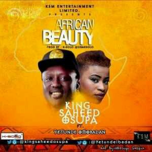 MUSIC | Saheed Osupa – African Beauty ft. Yetunde Omobadan