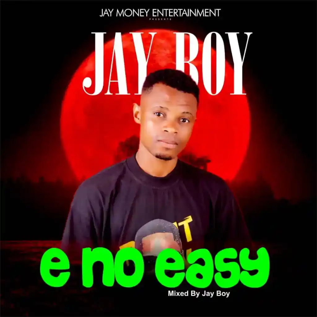 DOWNLOAD Jay Boy – E No Easy mp3