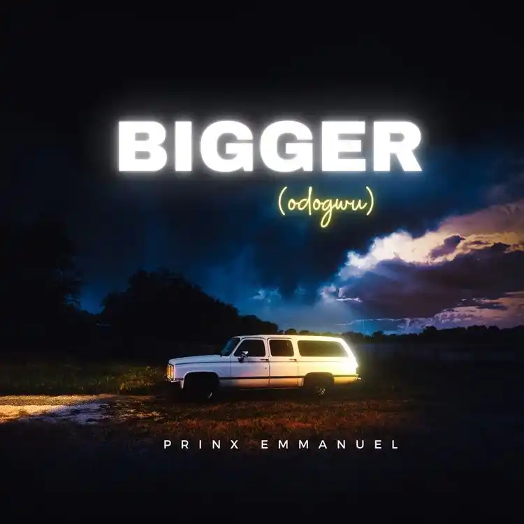 DOWNLOAD Prinx Emmanuel – Bigger (Odogwu) mp3