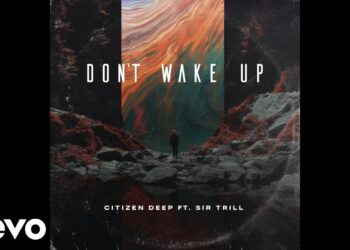 DOWNLOAD Citizen Deep – Don’t Wake Up Ft. Sir Trill mp3