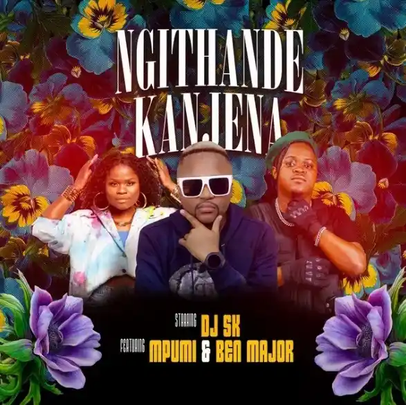 DOWNLOAD DJ SK – Ngithande Kanjena ft. Mpumi & Ben Major mp3