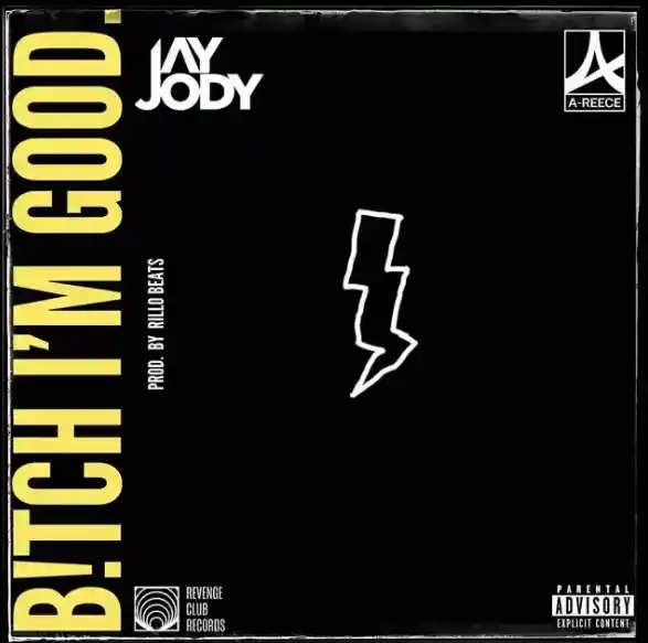 DOWNLOAD Jay Jody – Bitch I’m Good ft. A-Reece mp3