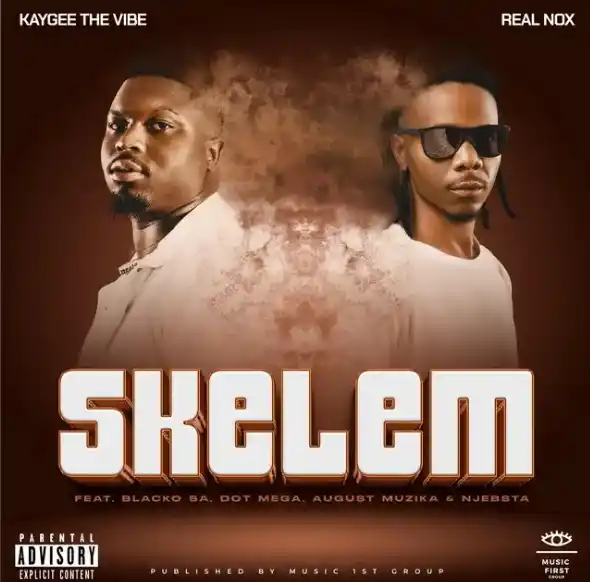 DOWNLOAD Real Nox & Kaygee The Vibe – Skelem ft. Blacko SA, Dot Mega, August Musika & DJ Njabsta mp3
