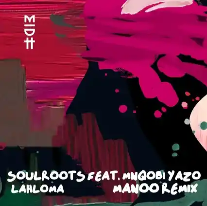 DOWNLOAD Soulroots & Mnqobi Yazo – Lahloma (Manoo Remix) mp3