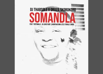 DOWNLOAD Dj Thabsole – Somandla Ft. Druza Skorokoro, Tintswalo, Dj Lover Boy, Shortnation & ZCC Female Choir mp3