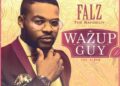 DOWNLOAD Falz – Wazup Guy mp3