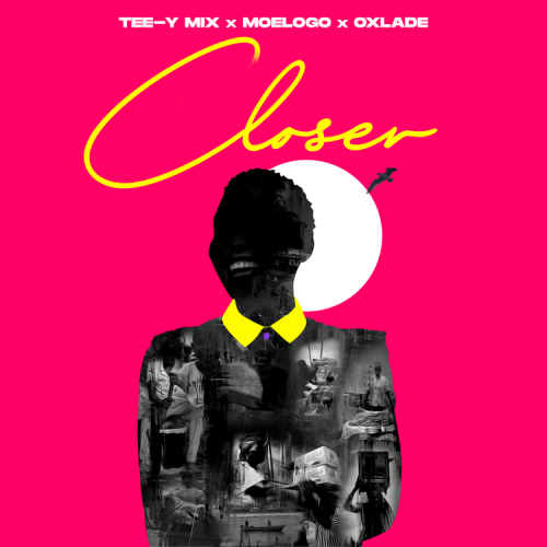 DOWNLOAD Tee-Y Mix – Closer Ft. Moelogo, Oxlade MP3