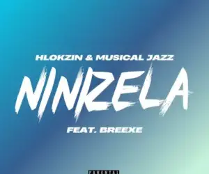 DOWNLOAD Hlokzin & Musical Jazz – Ninizela ft. BreeXe mp3