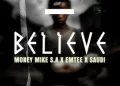DOWNLOAD Money Mike S.A – Believe Ft. Emtee & Saudi mp3