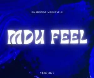 DOWNLOAD Siyabonga Makhavelii & YeigoDJ – MDU FEEL mp3