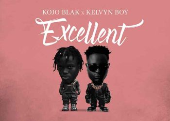 DOWNLOAD Kojo Blak – Excellent ft. Kelvyn Boy mp3