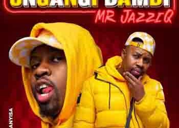 DOWNLOAD Mr JazziQ – Ungangi Bambi ft Khanyisa mp3