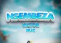 DOWNLOAD Victor Ruz – Nsembeza mp3