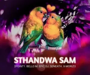 DOWNLOAD 2Point1 – Sthandwa Sam Ft. Bello M, Epic DJ, Seneath & X-Morizo mp3