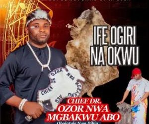 DOWNLOAD Chief Dr. Ozor Nwa Mgbakwu Abo – Ife Ogiri Na Okwu mp3