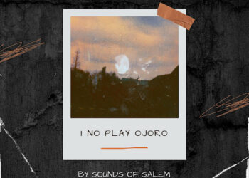 DOWNLOAD Sound Of Salem – I no go play Ojoro RAW mp3