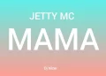 DOWNLOAD Jetty Mc – Mama mp3