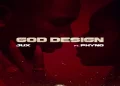 DOWNLOAD Jux – God Design Ft Phyno mp3