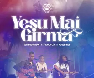 DOWNLOAD WeAreTheNew, Favour Ojo, kaestrings – Yesu Mai Girma mp3