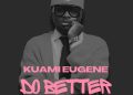 DOWNLOAD Kuami Eugene – Do Better mp3