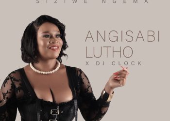 DOWNLOAD Siziwe Ngema – Angisabi Lutho Ft. DJ Clock mp3