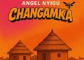 Angel Nyigu – Changamka