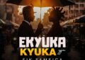 Fik Fameica – Ekyuka Kyuka Ejja