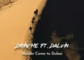 DOWNLOAD Drinche - Habibi Come to Dubai Ft. Dalvin mp3